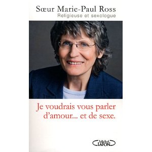 Sr Marie-Paul Ross - Je voudrais vous parler d'amour et de sexe